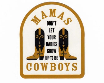 Mamas, Don't Let Your Babies Grown Up To Be Cowboys Sticker