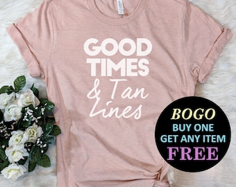 Good Times & Tan Lines T-Shirt, Cute Beach Vacation Shirt, Gift Her, Birthday Gift, Unisex Ladies Tee, Tee Shirt