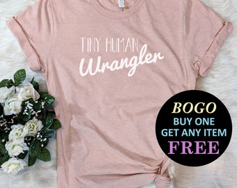 Tiny Human Wrangler T-Shirt, Gift For Mom, Mothers Day Gift, Mom Shirt, Gift For Teacher Unisex Ladies Tee, Tee Shirt