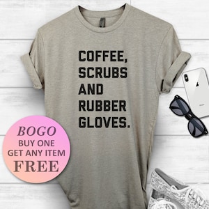 Coffee, Scrubs & Rubber Gloves T-Shirt, Gift For Nurse, Cute Cpa Gift, Funny Shirt, Unisex Ladies Tee, Tee Shirt