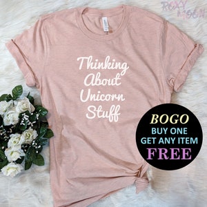 Thinking About Unicorn Stuff T-Shirt, Gift For Bff, Cute Sarcastic Gift, Funny Shirt, Unisex Ladies Tee, Tee Shirt