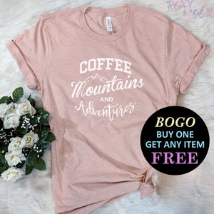 Coffee, Mountain & Adventures T-Shirt, Birthday Gift Bff, Funny Shirt, Birthday Gift, Unisex Ladies Tee, Tee Shirt