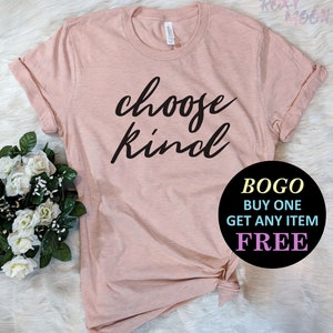 Choose Kind T-Shirt, Feminism Shirt, Equal Rights, Liberal Unisex Ladies Tee, Tee Shirt