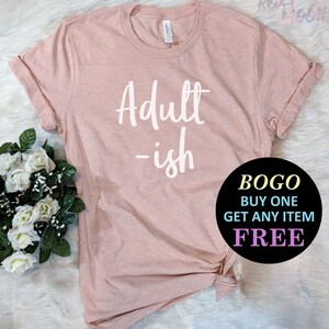 Adult-Ish T-Shirt, Birthday Gift For Bff, Funny Shirt, Birthday Gift, Unisex Ladies Tee, Tee Shirt