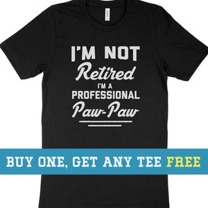 I&#39;m Not Retired. I&#39;m A Professional Paw Paw Shirt, Funny Gift For Husband Fathers Day Gift, Unisex Mens Tee, Tee Shirt