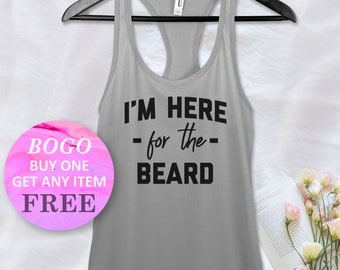 I'm Here For The Beard Tank Top, Cute Birthday Gift tank, Funny Racerback Ladies Tank, Womens Fitness Top