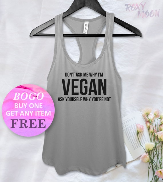 Don`t Ask Me Why I`m A Vegan Novelty Men Women Vest Tank Top Unisex T Shirt 1497