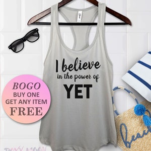 I Believe In The Power Of Yet Tank Top, Gift, Funny Birthday Gift tank, Racerback Ladies Tank, Womens Fitness Top