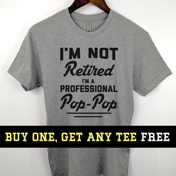 I'm Not Retired. I'm A Professional Pop Pop Shirt, Funny Gift For Husband Fathers Day Gift, Unisex Mens Tee, Tee Shirt