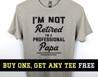 I'm Not Retired. I'm A Professional Papa Shirt, Funny Gift For Husband Fathers Day Gift, Unisex Mens Tee, Tee Shirt