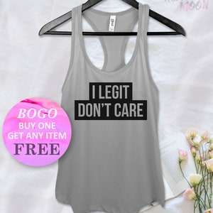 I Legit Don't Care Tank Top, Gift For Her, Funny Birthday Gift tank, Racerback Ladies Tank, Womens Fitness Top