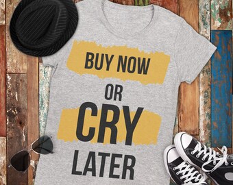 Buy Now Or Cry Later Etsy