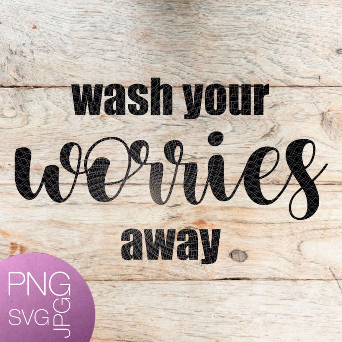 Wash Your Worries Away Svg Quote Jpg Png Shirt Cut File Cricut | Etsy