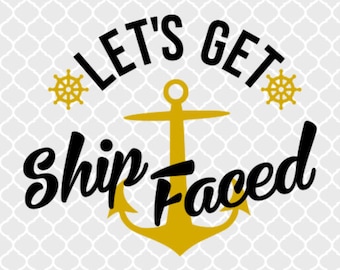 Let's Get Ship Faced SVG, shipfaced svg, Cruise SVG, Cruise shirt svg, nauti svg, cruise svg bundle