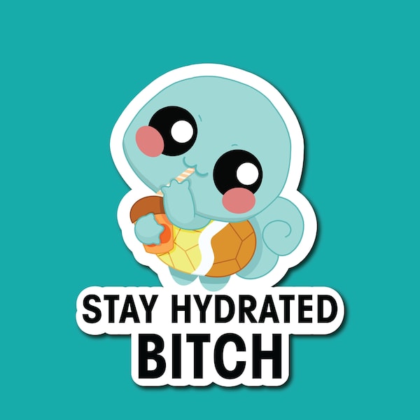 Stay Hydrated Bitch | Squirtle Sticker | Kawaii Pokemon Sticker | Planner Sticker | Journaling Sticker | Kawaii Squirtle Sticker| Dorkichan