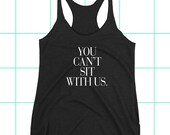 You Can 39 t Sit With Us Couture Typography Racerback Tank Top