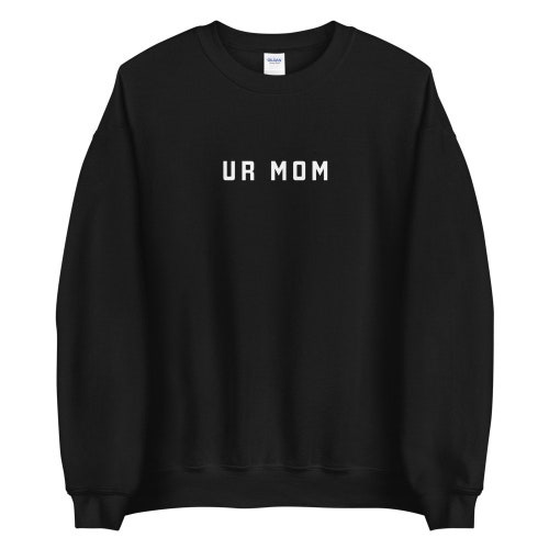 Ur Mom Unisex Crewneck Sweater - Etsy