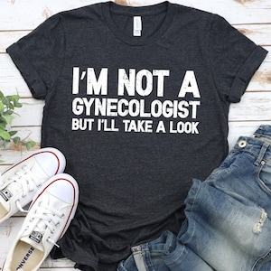 Funny &#39;I&#39;m Not A Gynecologist&#39; Unisex T-Shirt