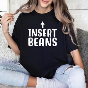 Insert Beans T-Shirt: Funny Quote Graphic Tee
