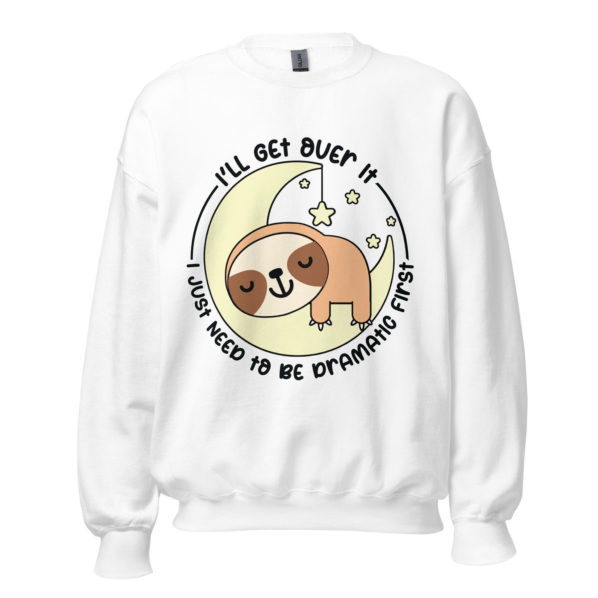 Discover I'll Get Over It I just To Be Dramatic First Sweatshirt, Funny Sloth Sweatshirt, Sarcastic Shirt