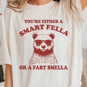 You A Smart Fella Or Fart Smella? Shirt, Retro Cartoon Meme Shirt, Bear Lover Tee, Weird T Shirt
