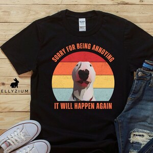 Przepraszam za bycie irytującym T-shirtem - Zabawny T-shirt z Bull Terrierem / Koszulka z memem / Zabawna koszulka / Koszulka z Bull Terrierem