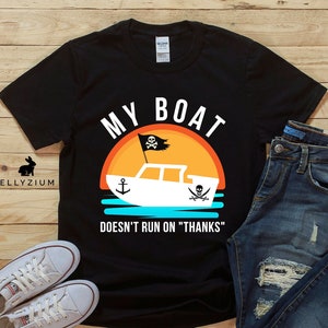 Yachting Shirt | Boating Shirt | Yacht Shirt | Boat Shirt | &quot;My boat doesn&#39;t run on thanks&quot; Shirt | Sailing Shirt | Sailor Shirt