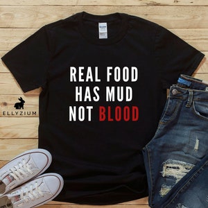Vegan T Shirt | Vegan Shirt | Herbivore Shirt | Vegan Gift | Vegetarian Shirt | Cute Vegan Shirt | Vegan Clothing | Real Food Has Mud