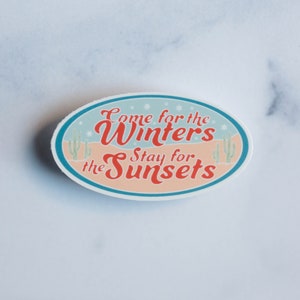 Come for the Winters, Stay For the Sunsets Arizona Desert Vinyl Sticker