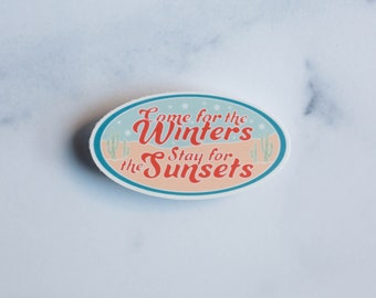 Come for the Winters, Stay For the Sunsets Arizona Desert Vinyl Sticker