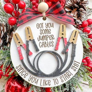 I got you some jumper cables, since you like to start sh*t Christmas gift ornament. Gag gift, funny gift.