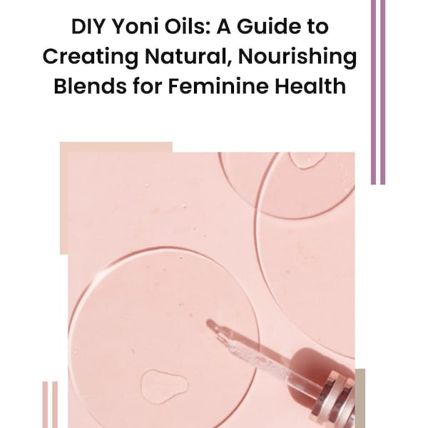DIY Yoni Oil Instructions, Includes Materials Needed, Step by Step Instructions, How To Make Yoni Oil, PDF