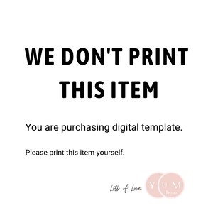 May include: Text overlay on a white background that reads "WE DON'T PRINT THIS ITEM. You are purchasing digital template. Please print this item yourself."  The text is in black.  A pink circle with the text "YUM Designs" is in the bottom right corner.