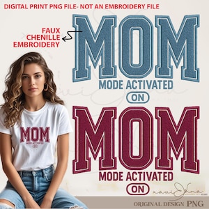 May include: Two digital designs of the word "MOM" in a faux chenille style. The word is in a varsity style font with a white outline. The top design is blue and the bottom design is maroon. Both designs have the text "MODE ACTIVATED ON" underneath the word "MOM".