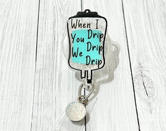 IV Bag Badge Reel, Nursing Badge Holder, When I Drip You Drip Badge Clip, Infustion Nurse Badges, Medical Badge Reels