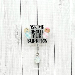 Ask Me About Our Burritos Badge Reel, Baby Badge Reel, Labor and Delivery Badge Reel, Labor Nurse Badge Holder, Burrito Badge Reel