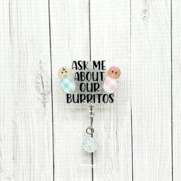 Ask Me About Our Burritos Badge Reel, Baby Badge Reel, Labor and Delivery Badge Reel, Labor Nurse Badge Holder, Burrito Badge Reel