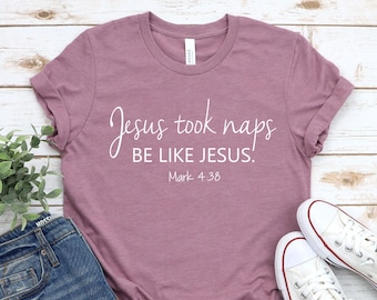 Jesus Shirt, Christian Shirts, Naps Shirt, Gift for her, Faith Shirt, Gift for Christian, Be like Jesus Shirt, Trendy Shirt, Womens Clothing