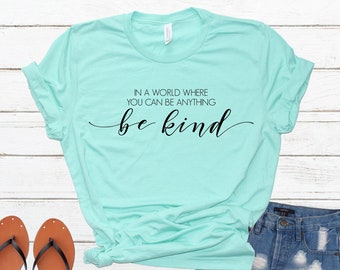Be Kind Shirt | In A World Where You Can Be Anything Be Kind T-shirt | Graphic Tees For Women | Inspirational T Shirts