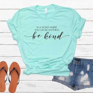 Be Kind Shirt | In A World Where You Can Be Anything Be Kind T-shirt | Graphic Tees For Women | Inspirational T Shirts