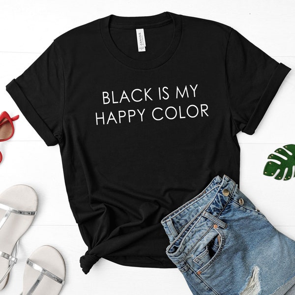 Black is My Happy Color Shirt, Black Shirt for Women, Gift for her, Funny Sarcastic T-Shirt, Tumblr Blogger Instagram Shirt, Favorite Color