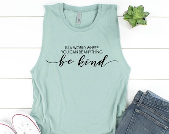 In A World Where You Can Be Anything Be Kind Sleeveless Tank Top | Saying T shirt | Graphic Tees | Kindness Counts | Inspirational Shirt