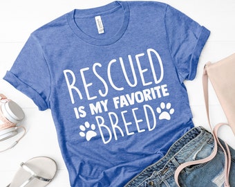 Rescued Is My Favorite Breed T-shirt | Saying T shirt | Graphic Tees | Dog Tees | Dog Mom T-shirt | Dog Lover Shirt | Rescue Dog Shirt