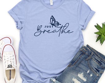 Just Breathe Inspiration Graphic T-Shirt for Her, Motivational Saying Tee, Inspirational Saying T-shirt, Meditation Shirt, Yoga T-Shirt