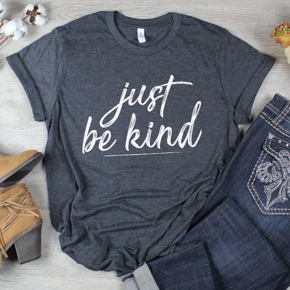 Just Be Kind T-shirt | Graphic Tees For Women | T Shirts With Sayings | Inspirational T Shirts | Be Kind Shirt | Kindness Counts