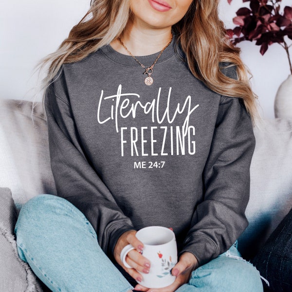 Literally Freezing Crewneck Fleece Sweatshirt, Always Cold Sweater, Gift for Mom, Funny Mom Sweatshirt, Winter Hoodie, Christmas Gift