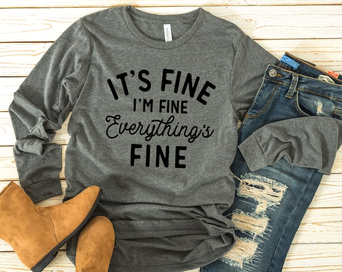 Featured listing image: It's Fine I'm Fine Everything's Fine Long Sleeve T-shirt | Funny T-shirt | Graphic Tees for Women | Gift for Her | Sarcastic Shirt