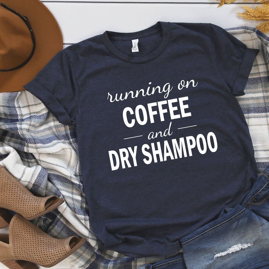 coffee and dry shampoo shirt