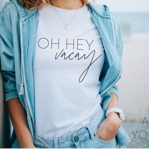 Oh Hey Vacay SVG, Vacation Shirt SVG, Girls Trip, Bachlorette Shirt SVG, Cricut / Sillhouette Files, svg, png