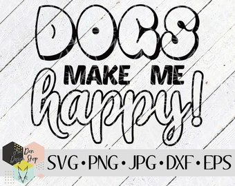 Dogs Make Me Happy SVG, SVG Files for Cricut, Silhouette Files, Cut Files, Dog svg, Pet svg, Dog Mom svg, Fur Mom, Instant Download